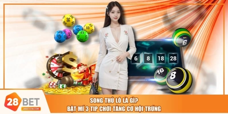 Song Thủ Lô Là Gì? Bật Mí 3 Tip Chơi Tăng Cơ Hội Trúng Song Thủ Lô Là Gì? Bật Mí 3 Tip Chơi Tăng Cơ Hội Trúng